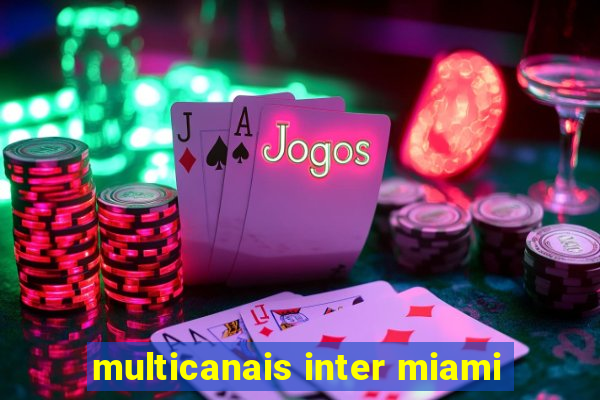 multicanais inter miami